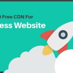Top 10 Free CDN for WordPress