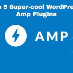 Top 5 Super-cool WordPress Amp Plugins