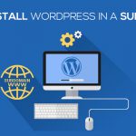 How To Install WordPress In A Sub Domain