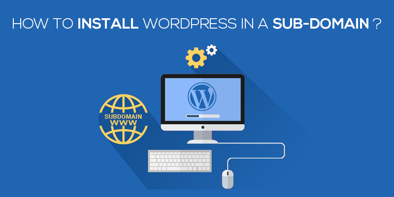 How To Install Wordpress In A Sub Domain 