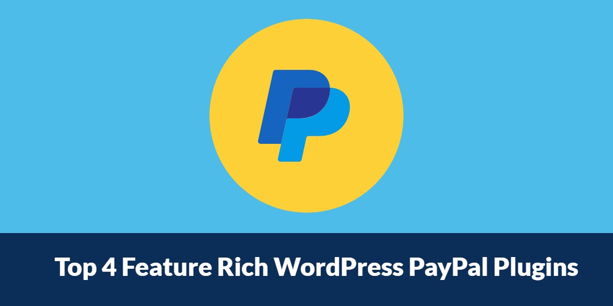 Top 4 Feature Rich WordPress PayPal Plugins 