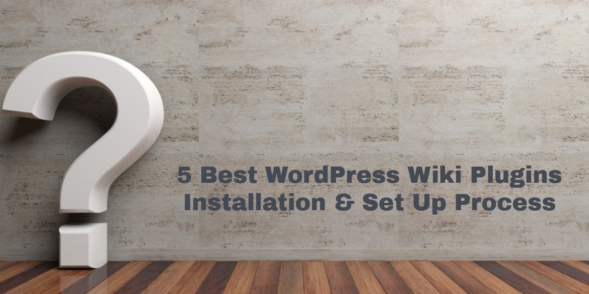 5 Best WordPress Wiki Plugins Installation & Set Up Process 