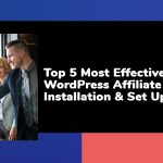 Top 5 Most Effective WordPress Affiliate Plugin Installation & Set Up Process
