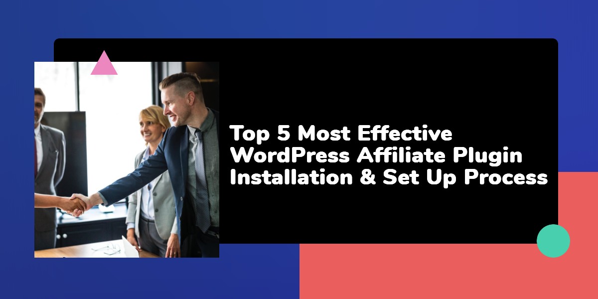 Top 5 Most Effective WordPress Affiliate Plugin Installation & Set Up Process 
