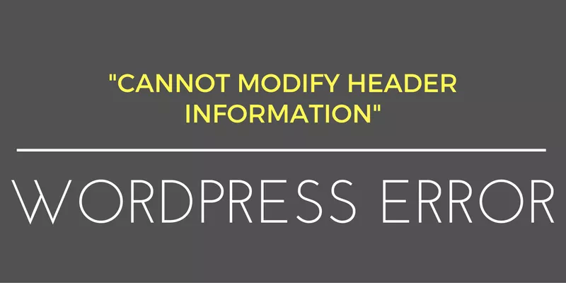 How To Fix Wordpress Cannot Modify Header Error 