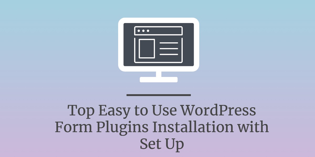 Top Easy To Use WordPress Form Plugins Installation with Set Up 