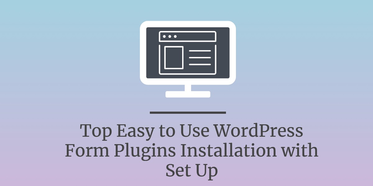 Top Easy To Use WordPress Form Plugins Installation with Set Up