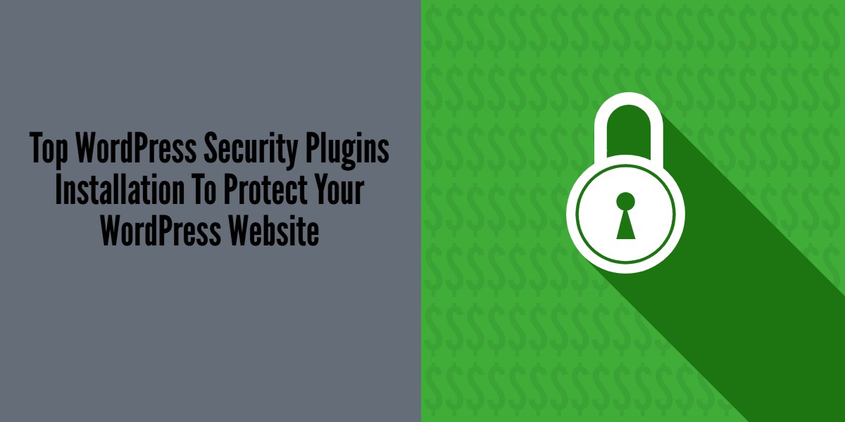 Top WordPress Security Plugins Installation To Protect Your WordPress Website 