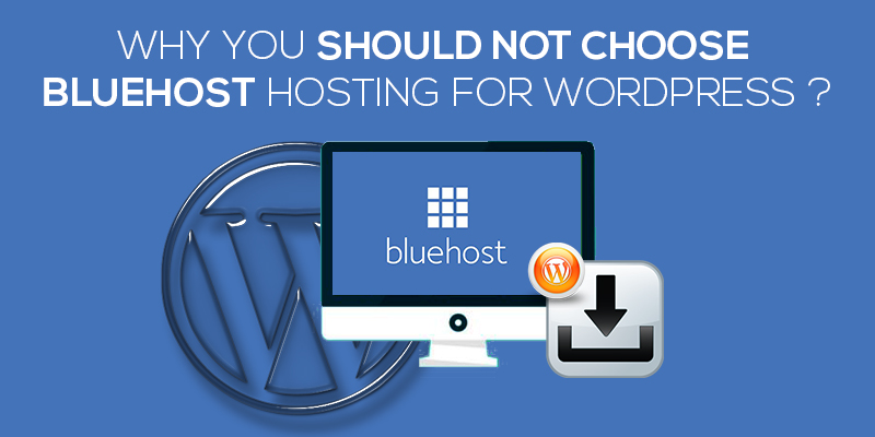 Why You Should Not Choose Bluehost Hosting For WordPress 