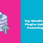 Top WordPress Backup Plugins Installation for Protecting Your Site