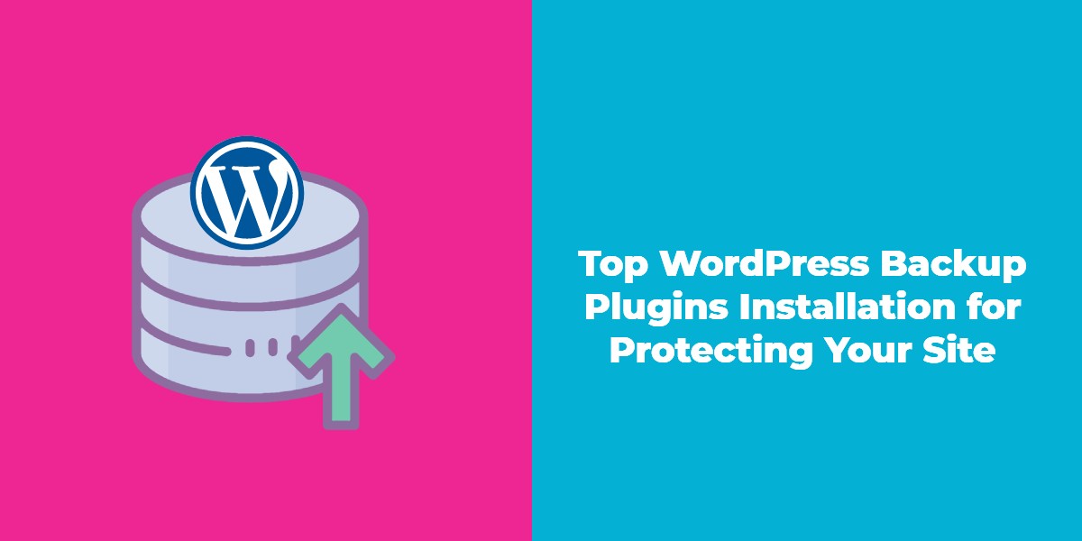 Top WordPress Backup Plugins Installation for Protecting Your Site 