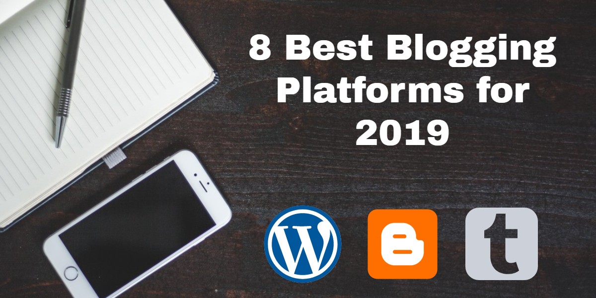 8 Best Blogging Platforms for 2019 