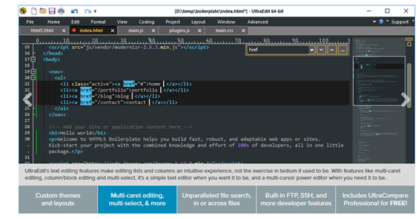 UltraEdit is available for Mac, Windows, and Linux UltraEdit features multi-tab and multi-pane editors