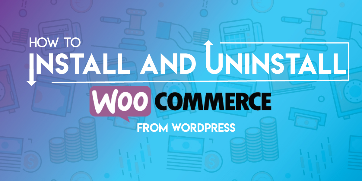 How to Install and Uninstall WooCommerce from WordPress 