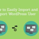How to Easily Import and Export WordPress User