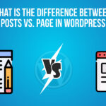 Difference Between Posts vs. Page in WordPress
