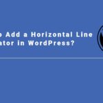 How to Add a Horizontal Line Separator in WordPress?