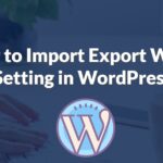 How to Import Export Widget Setting in WordPress?
