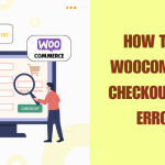 How to Fix WooCommerce Checkout Form Errors
