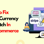 Stripe Currency Mismatch in WooCommerce How to Resolve