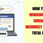 How to fix WooCommerce Checkout Page Incorrect Product Total Issue
