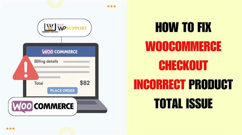 How to fix WooCommerce Checkout Page Incorrect Product Total Issue