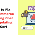 How to Fix WooCommerce Shipping Cost Not Updating in Cart