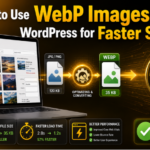 WebP Images in WordPress for Faster Speed